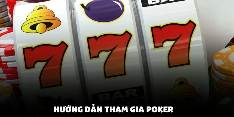 Hướng Dẫn Tham Gia Poker