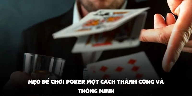 Mẹo để chơi poker một cách thành công và thông minh