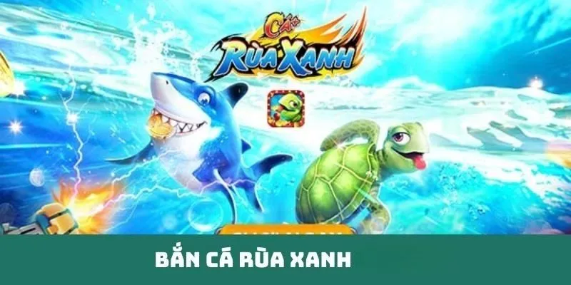 Bắn cá rùa xanh