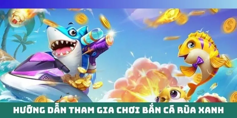 Hướng dẫn tham gia chơi bắn cá rùa xanh tại TK88