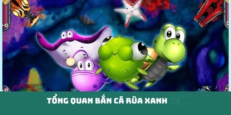 Giới thiệu trò chơi hot bắn cá rùa xanh