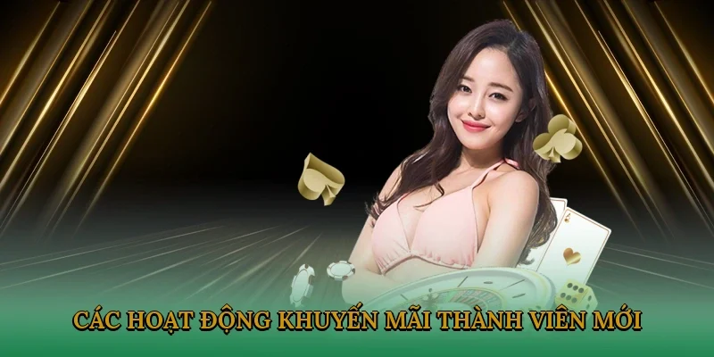 Các hoạt động khuyến mãi thành viên mới HOT nhất 2025