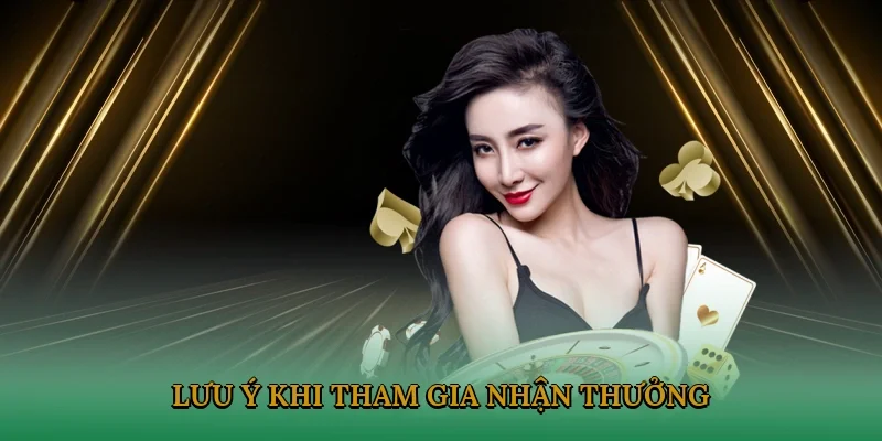 Lưu ý khi tham gia nhận thưởng quan trọng tại nền tảng năm 2025