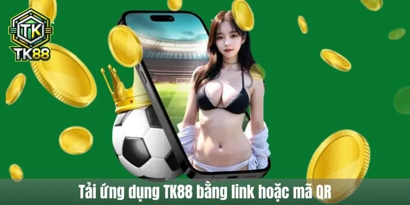 Tải ứng dụng TK88 bằng link hoặc mã QR