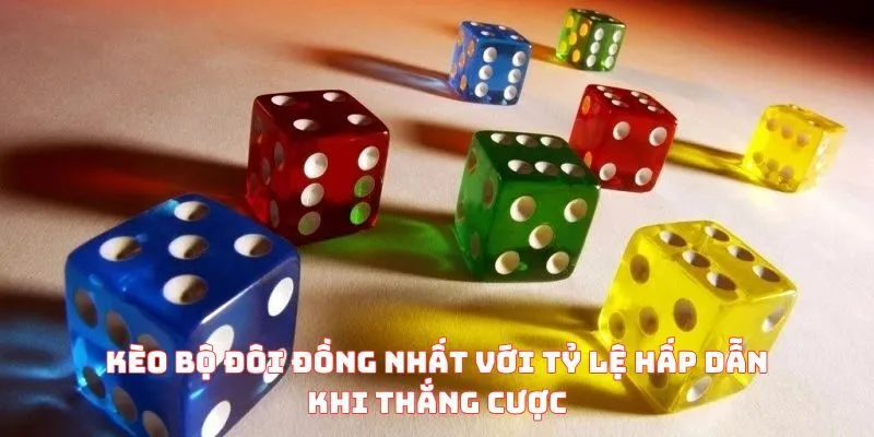 Kèo bộ đôi đồng nhất với tỷ lệ hấp dẫn khi thắng cược