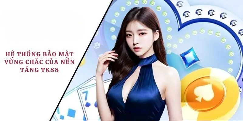 Hệ thống bảo mật vững chắc của nền tảng TK88