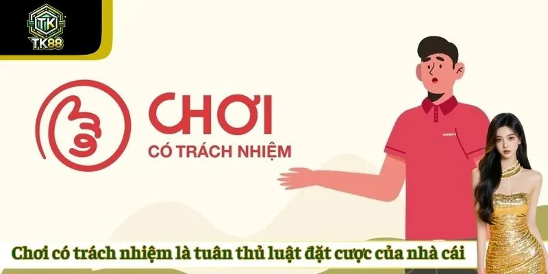 Chơi có trách nhiệm là tuân thủ luật đặt cược của nhà cái
